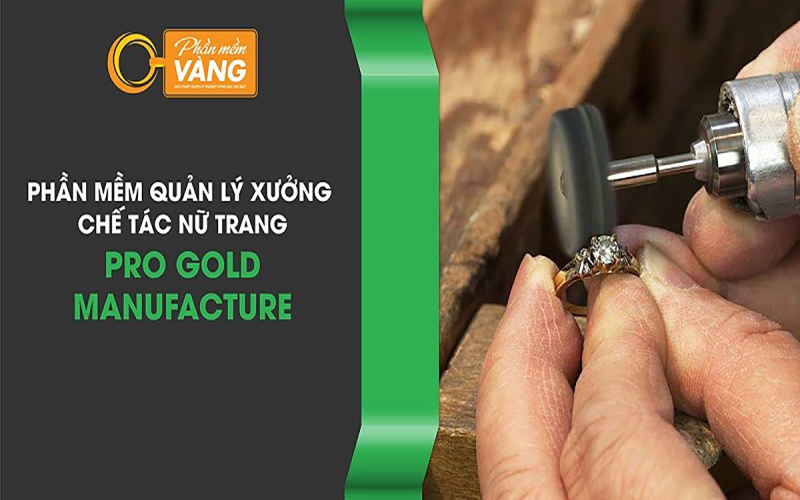 Phần mềm quản lý xưởng chế tác vàng hiệu quả cho các doanh nghiệp